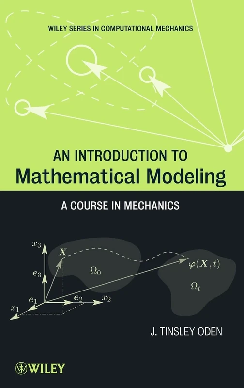 An Introduction to Mathematical Modeling: A Course in Mechanics (Wiley Series in Computational Mechanics)