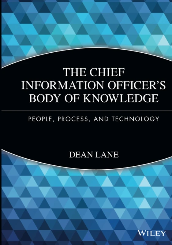 The Chief Information Officer's Body of Knowledge: People, Process, and Technology: 571 (Wiley CIO)