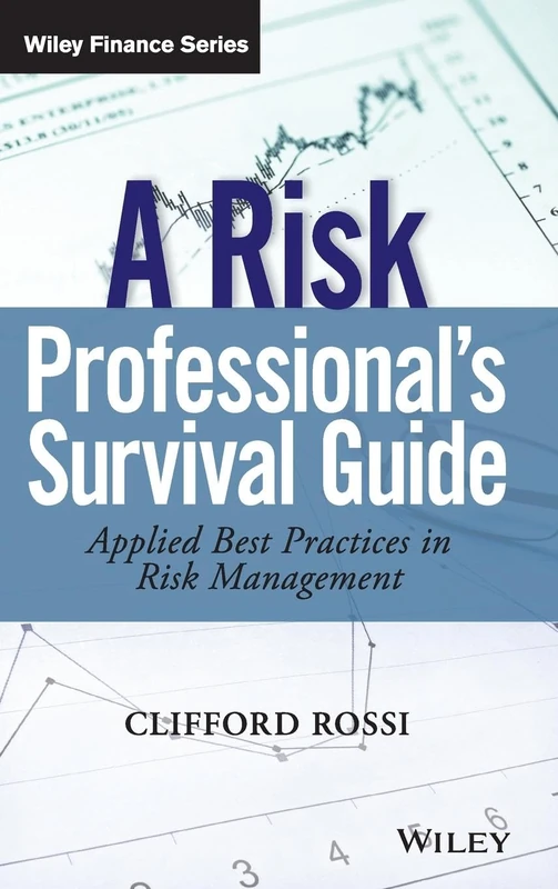 A Risk Professionals Survival Guide: Applied Best Practices in Risk Management (Wiley Finance)
