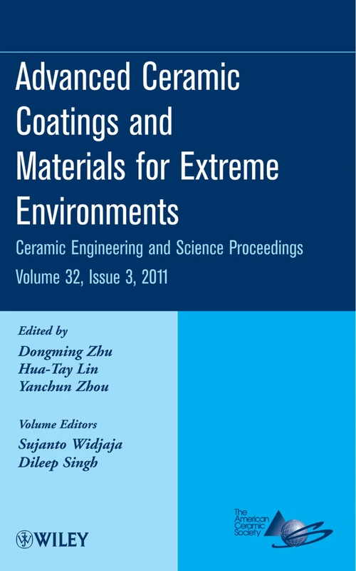 Advanced Ceramic Coatings and Materials for Extreme Environments, Volume 32, Issue 3: A Collection of Papers Presented at the 35th International ... (Ceramic Engineering and Science Proceedings)