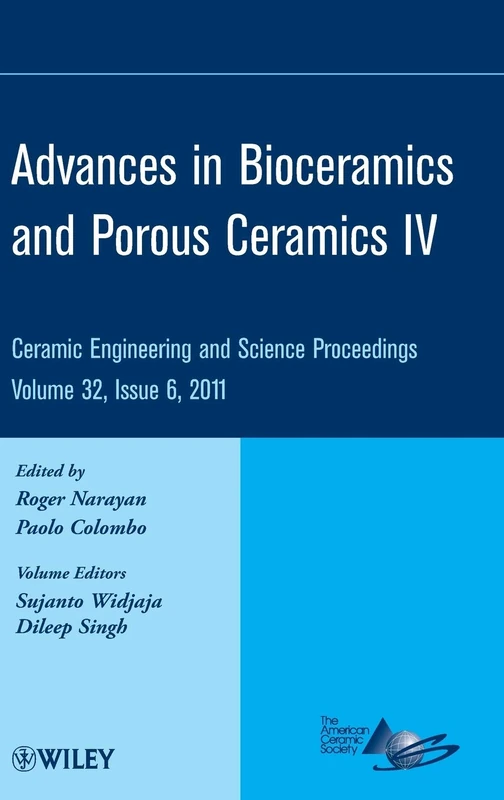 Advances in Bioceramics and Porous Ceramics IV, Volume 32, Issue 6: A Collection of Papers Presented at the 35th International Conference on Advanced ... (Ceramic Engineering and Science Proceedings)