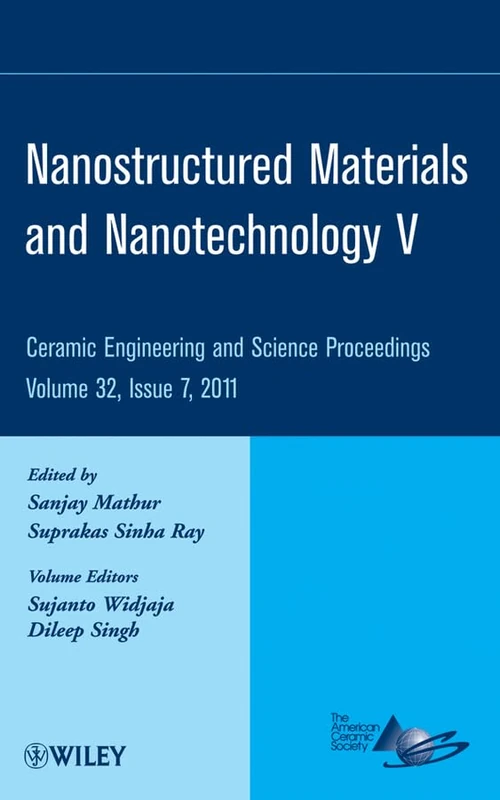 Nanostructured Materials and Nanotechnology V, Volume 32, Issue 7: A Collection of Papers Presented St the 35th International Conference on Advanced ... (Ceramic Engineering and Science Proceedings)