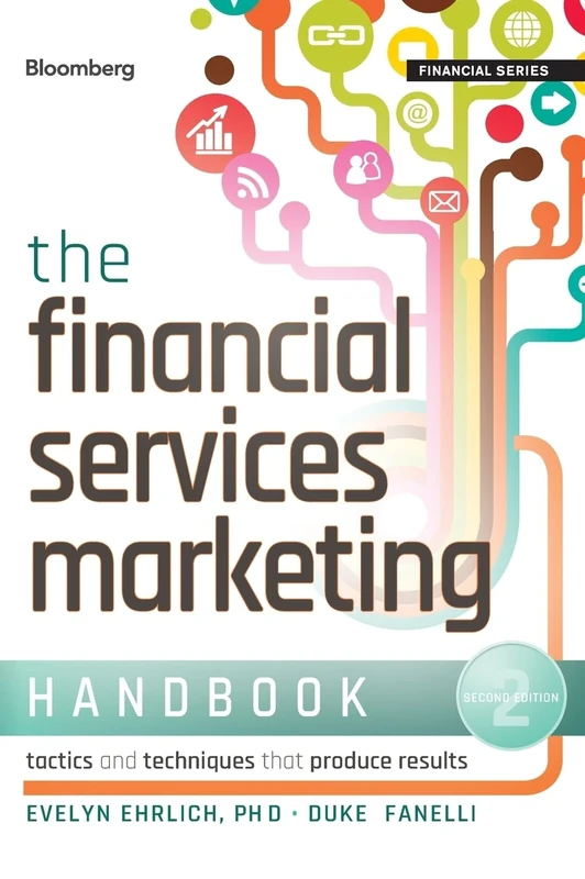 The Financial Services Marketing Handbook, SecondEdition: Tactics and Techniques That Produce Results: 150 (Bloomberg Financial)