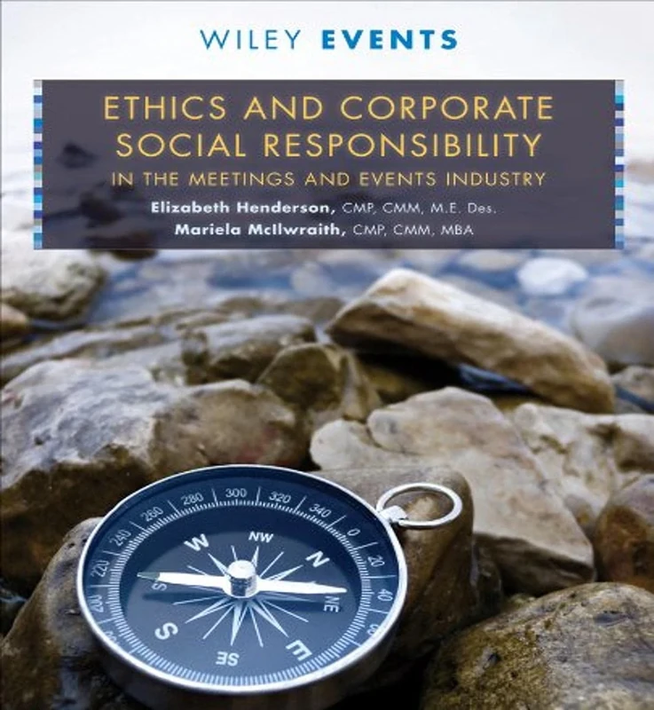 Ethics and Corporate Social Responsibility in the Meetings and Events Industry: 60 (The Wiley Event Management Series)