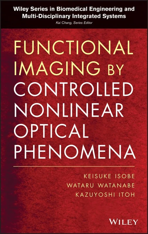 Functional Imaging by Controlled Nonlinear Optical Phenomena (Wiley Series in Biomedical Engineering and Multi–Disciplinary Integrated Systems)
