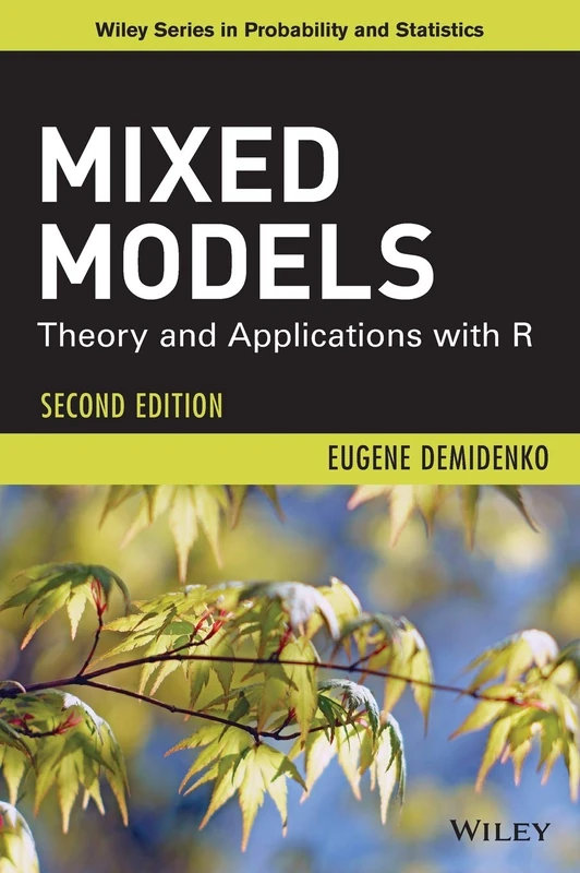 Mixed Models: Theory and Applications with R: 893 (Wiley Series in Probability and Statistics)