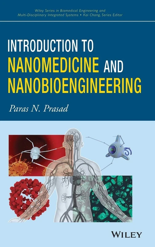 Introduction to Nanomedicine and Nanobioengineering (Wiley Series in Biomedical Engineering and Multi-Disciplinary Integrated Systems)