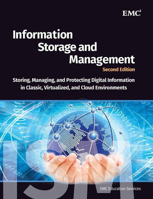 Information Storage and Management: Storing, Managing, and Protecting Digital Information in Classic, Virtualized, and Cloud Environments