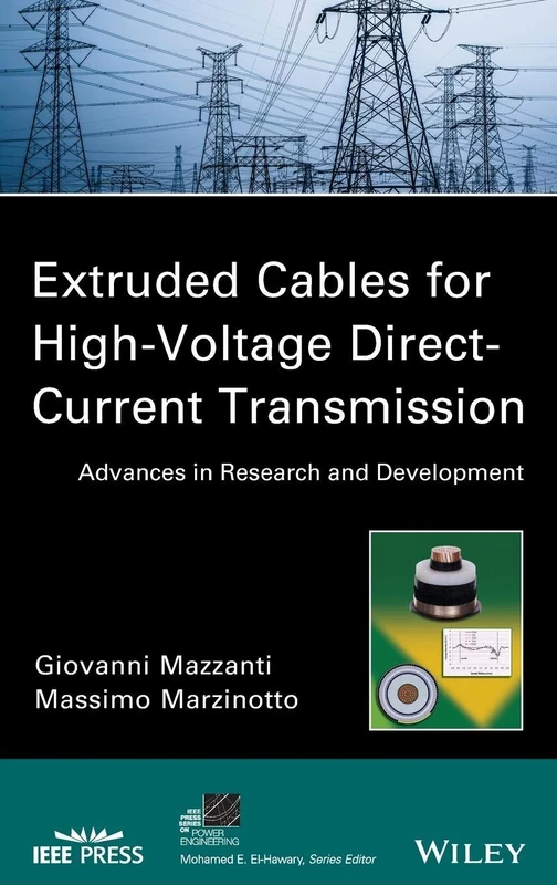 Extruded Cables for High-Voltage Direct-Current Transmission: Advances in Research and Development (IEEE Press Series on Power and Energy Systems)