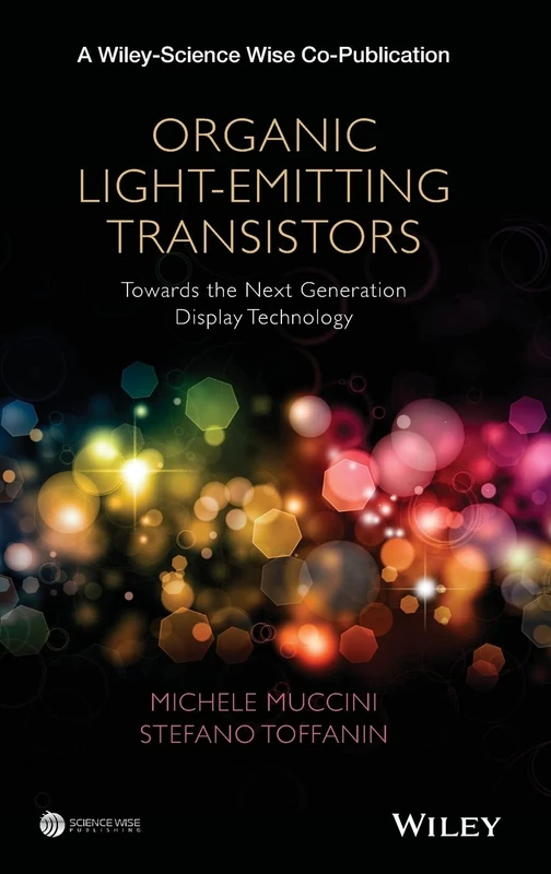 Organic Light-Emitting Transistors: Towards the Next Generation Display Technology (A Wiley-Science Wise Co-Publication)