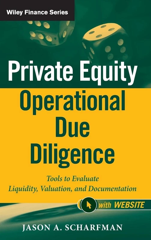 Private Equity Operational Due Diligence, + Website: Tools to Evaluate Liquidity, Valuation, and Documentation: 731 (Wiley Finance)