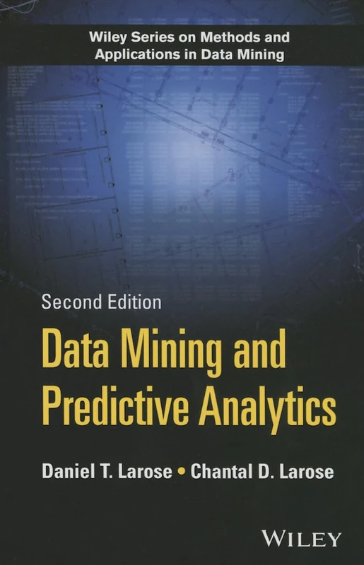 Data Mining and Predictive Analytics (Wiley Series on Methods and Applications in Data Mining)
