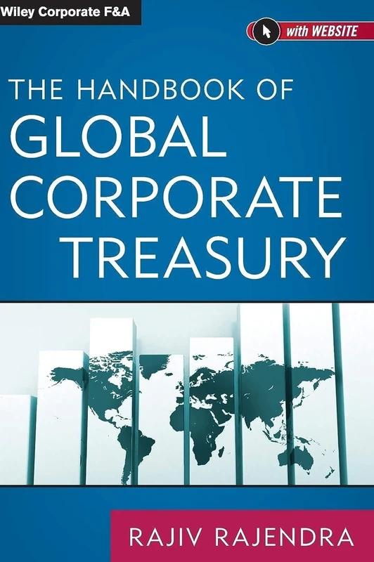The Handbook of Global Corporate Treasury (Wiley Corporate F&A)