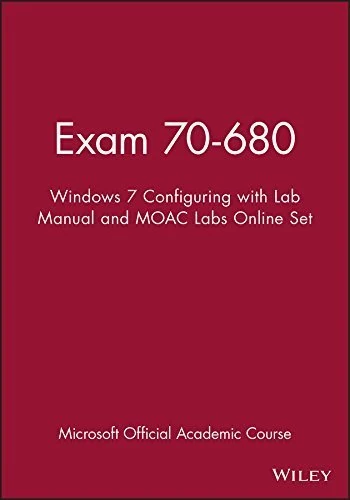 Exam 70-680: Windows 7 Configuration with Lab Manual, MOAC Labs Online and WileyPLUS Set (Microsoft Official Academic Course Series)