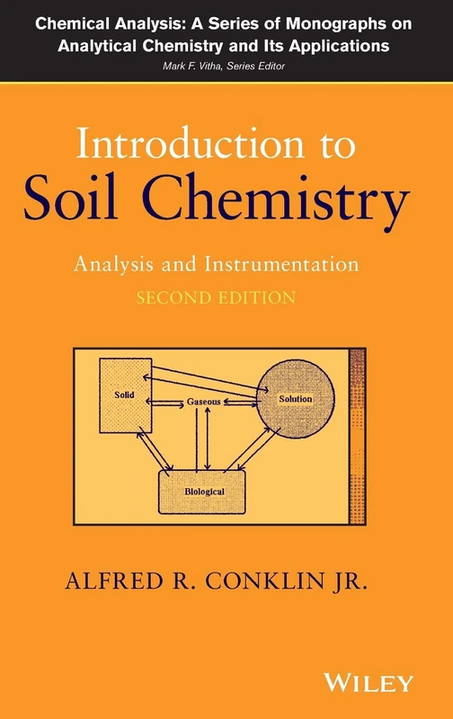 Introduction to Soil Chemistry: Analysis and Instrumentation (Chemical Analysis: A Series of Monographs on Analytical Chemistry and Its Applications)