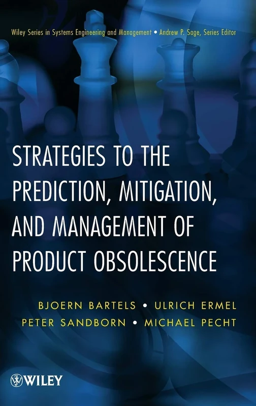 Strategies to the Prediction, Mitigation and Management of Product Obsolescence (Wiley Series in Systems Engineering and Management)