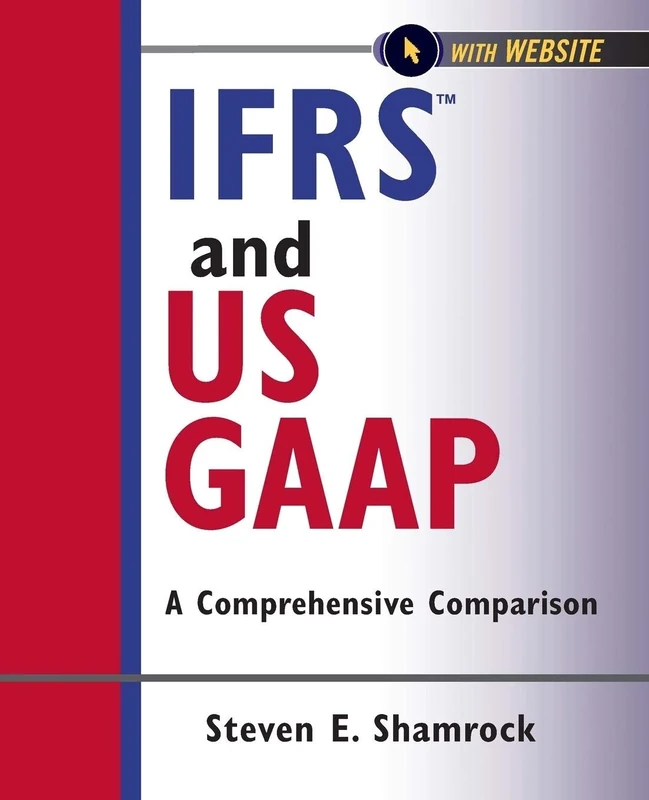 IFRS and US GAAP: A Comprehensive Comparison, with Website: 5 (Wiley Regulatory Reporting)