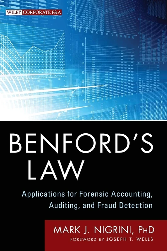 Benford's Law: Applications for Forensic Accounting, Auditing, and Fraud Detection: 586 (Wiley Corporate F&A)