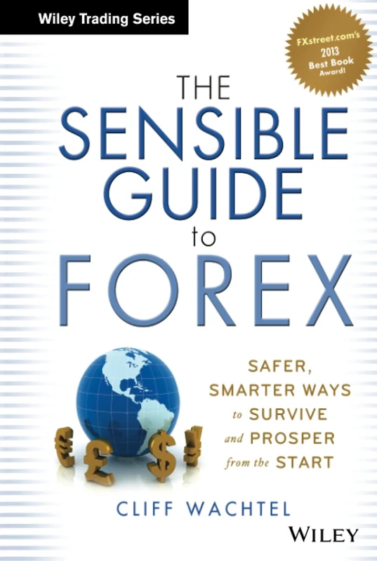 The Sensible Guide to Forex: Safer, Smarter Ways to Survive and Prosper from the Start: 571 (Wiley Trading)