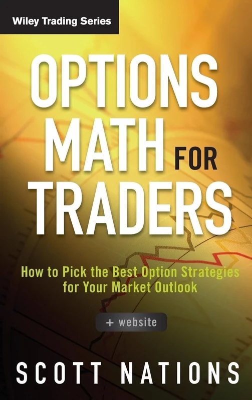 Options Math for Traders: How To Pick the Best Option Strategies for Your Market Outlook (Wiley Trading)