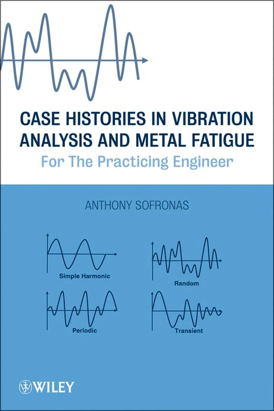 Case Histories in Vibration Analysis and Metal Fatigue for the Practicing Engineer
