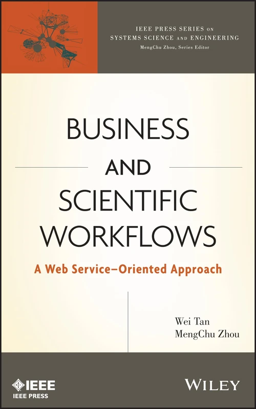 Business and Scientific Workflows: A Web Service-Oriented Approach: 5 (IEEE Press Series on Systems Science and Engineering)