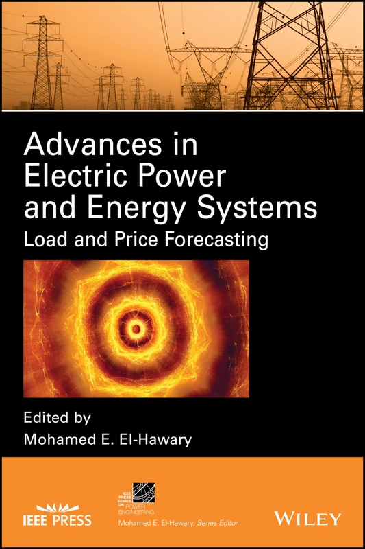 Advances in Electric Power and Energy Systems: Load and Price Forecasting (IEEE Press Series on Power and Energy Systems)
