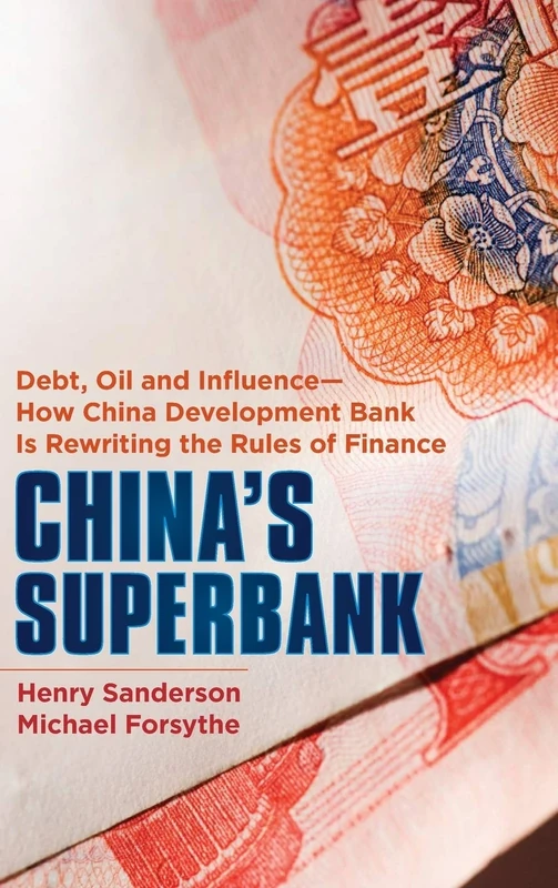 China's Superbank: Debt, Oil and Influence - How China Development Bank is Rewriting the Rules of Finance (Bloomberg)