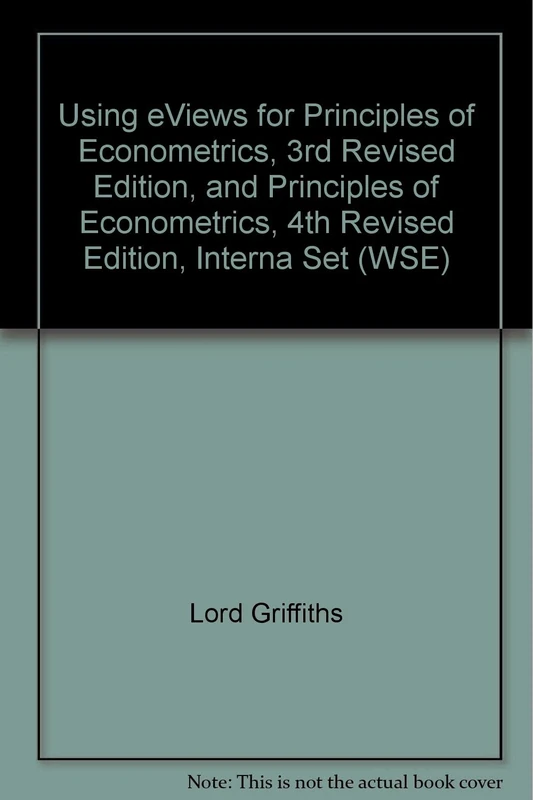 Using EViews for Principles of Econometrics, 3rd Edition and Principles of Econometrics, Fourth Edition Interna Set