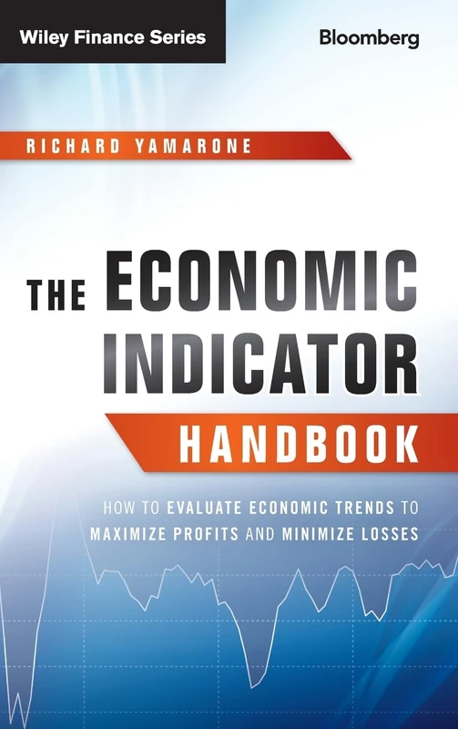 The Economic Indicator Handbook: How to Evaluate Economic Trends to Maximize Profits and Minimize Losses: 585 (Bloomberg Financial)