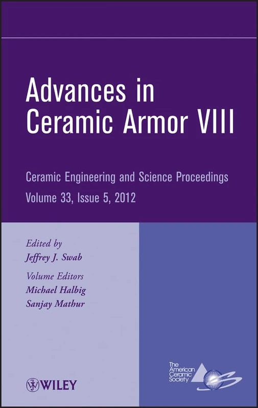 Advances in Ceramic Armor VIII, Volume 33, Issue 5 (Ceramic Engineering and Science Proceedings)