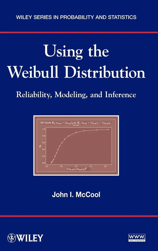 Using the Weibull Distribution: Reliability, Modeling, and Inference: 950 (Wiley Series in Probability and Statistics)