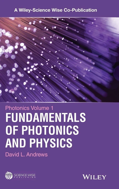 Photonics, Volume 1: Fundamentals of Photonics and Physics (A Wiley-Science Wise Co-Publication)