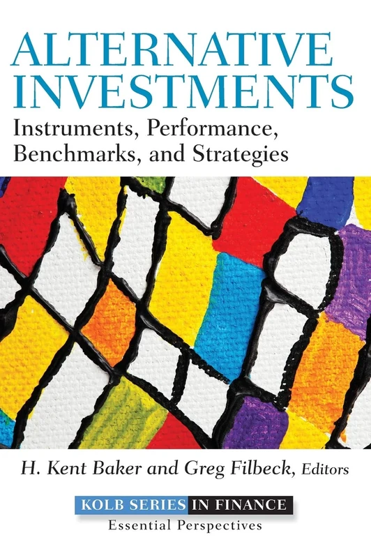Alternative Investments: Instruments, Performance, Benchmarks, and Strategies: 616 (Robert W. Kolb Series)