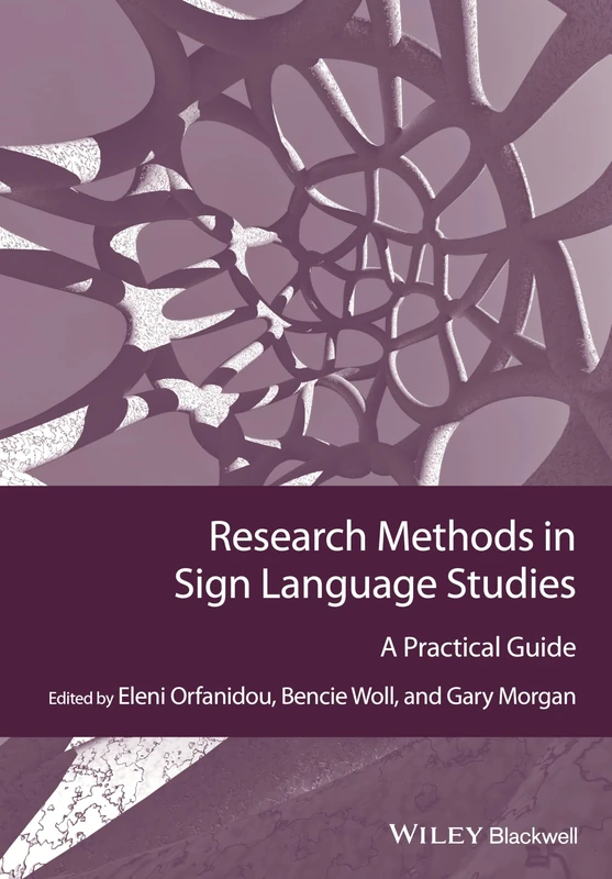 Research Methods in Sign Language Studies: A Practical Guide (Guides to Research Methods in Language and Linguistics)