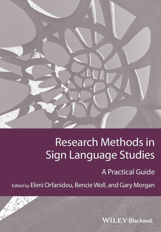 Research Methods in Sign Language Studies: A Practical Guide (Guides to Research Methods in Language and Linguistics)