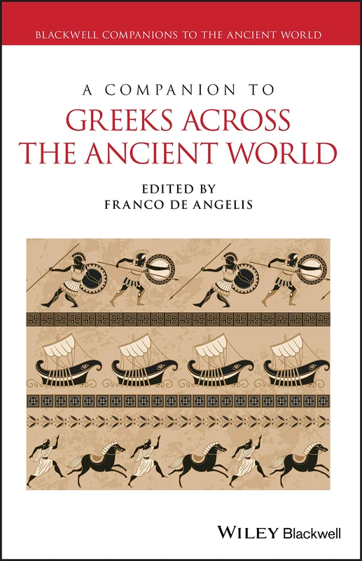 A Companion to Greeks Across the Ancient World (Blackwell Companions to the Ancient World)