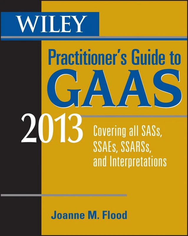 Wiley Practitioner′s Guide to GAAS 2013: Covering all SASs, SSAEs, SSARSs, and Interpretations