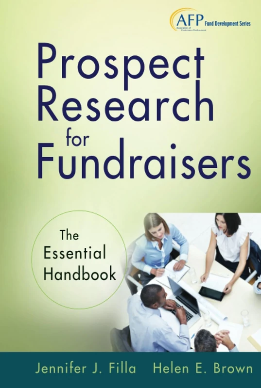 Prospect Research for Fundraisers: The Essential Handbook: 206 (The AFP/Wiley Fund Development Series)