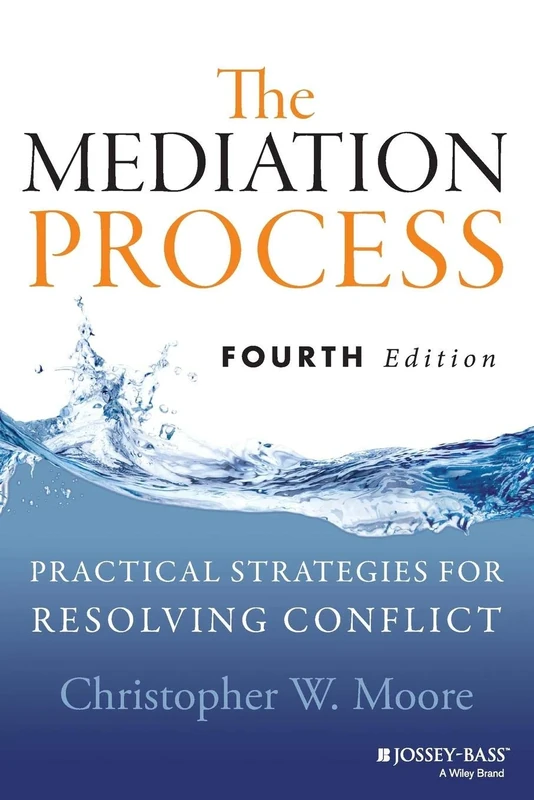 The Mediation Process: Practical Strategies for Resolving Conflict, 4th Edition