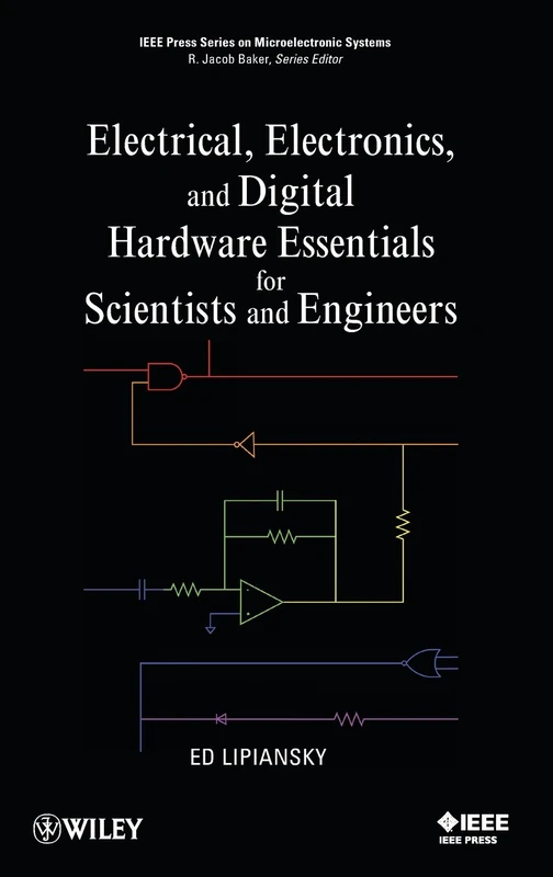 Electrical, Electronics, and Digital Hardware Essentials for Scientists and Engineers (IEEE Press Series on Microelectronic Systems)