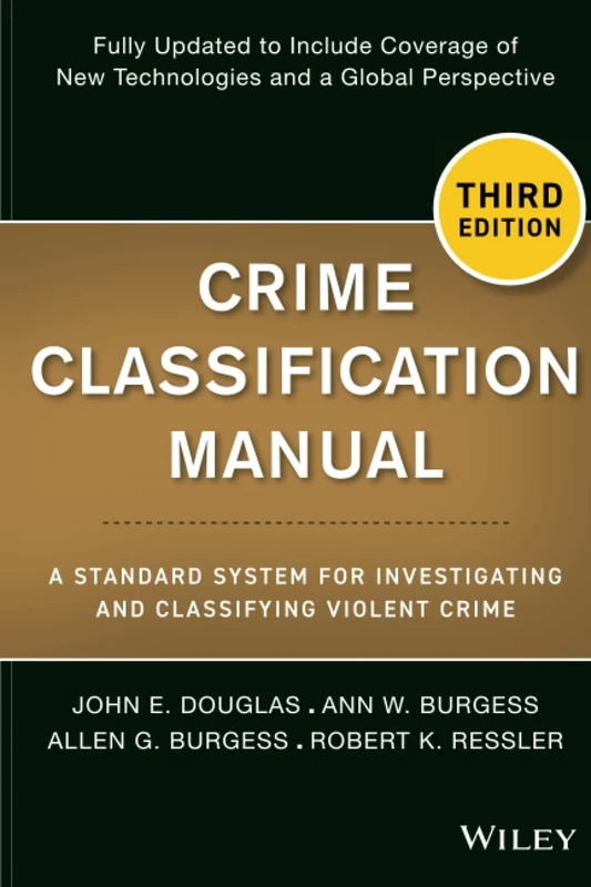 Crime Classification Manual: A Standard System for Investigating and Classifying Violent Crime