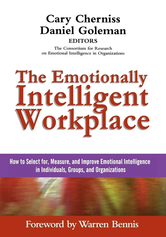 The Emotionally Intelligent Workplace: How to Select For, Measure, and Improve Emotional Intelligence in Individuals, Groups, and Organizations (Advances in Emotional Intelligence)
