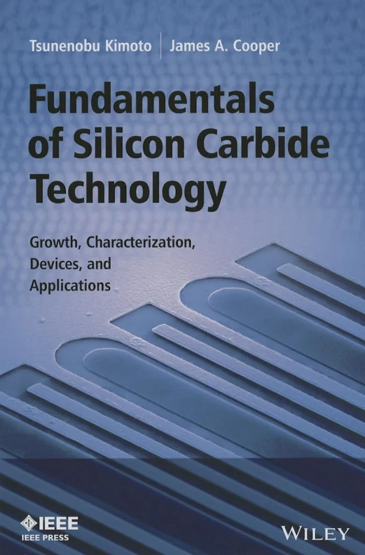 Fundamentals of Silicon Carbide Technology: Growth, Characterization, Devices and Applications (IEEE Press)