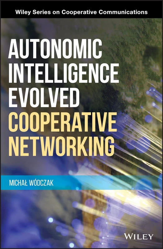 Autonomic Intelligence Evolved Cooperative Networking (Wiley Series on Cooperative Communications)