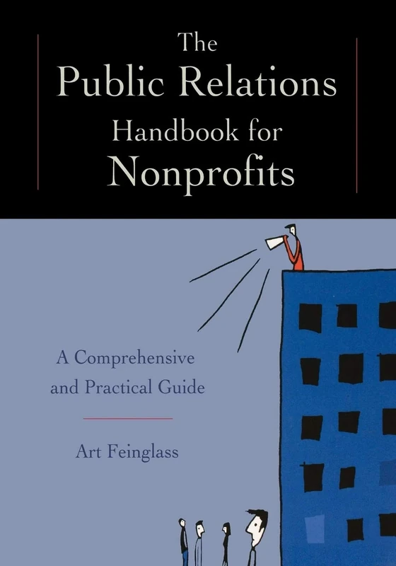 The Public Relations Handbook for Nonprofits: A Comprehensive and Practical Guide
