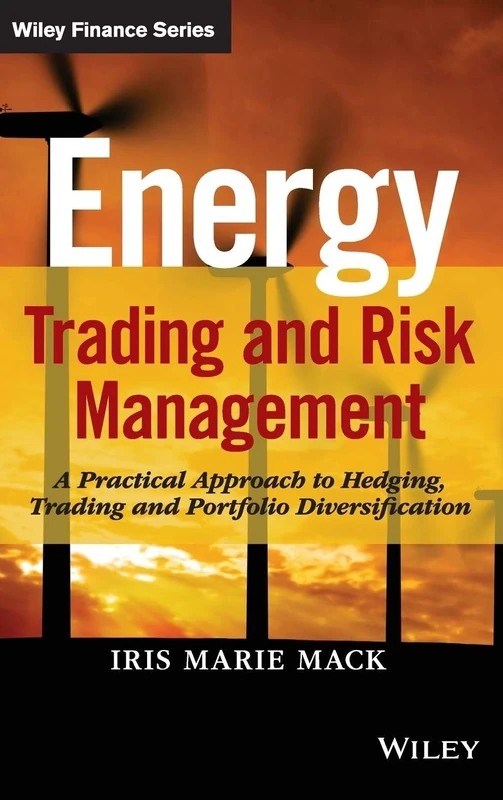 Energy Trading and Risk Management: A Practical Approach to Hedging, Trading and Portfolio Diversification (Wiley Finance)