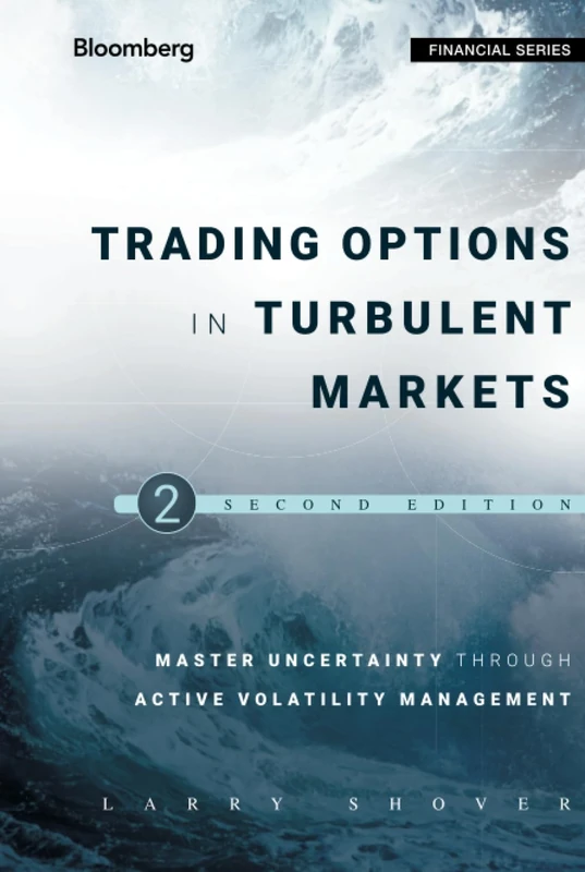 Trading Options in Turbulent Markets: Master Uncertainty through Active Volatility Management: 574 (Bloomberg Financial)