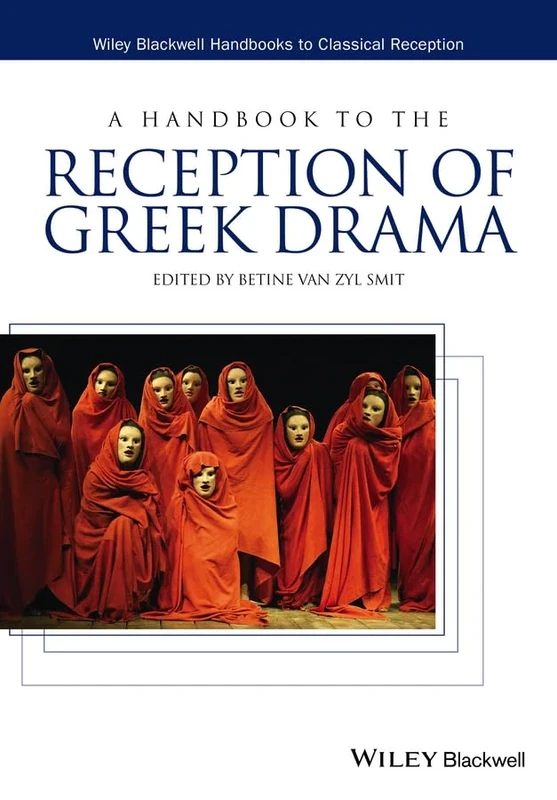A Handbook to the Reception of Greek Drama (Wiley Blackwell Handbooks to Classical Reception)