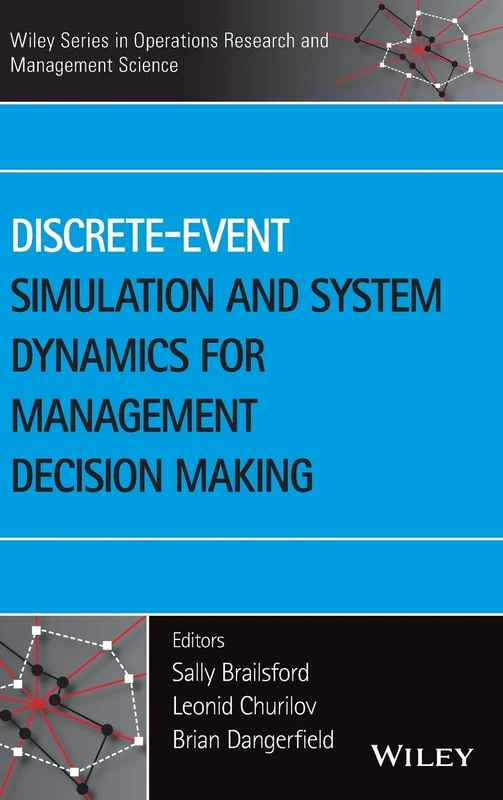 Discrete-Event Simulation and System Dynamics for Management Decision Making (Wiley Series in Operations Research and Management Science)